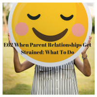 E62 When Parent Relationships Get Strained: What To Do 