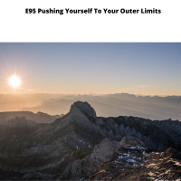 E95 Pushing Yourself to Your Outer Limits