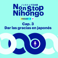 Capítulo 3. Non Stop Nihongo - Dar las gracias en japonés.