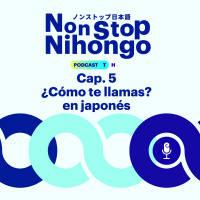 Capítulo 5. Non Stop Nihongo - ¿Cómo te llamas? en japonés.