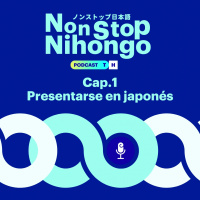 Capítulo 1. Non Stop Nihongo - Aprendemos a presentarnos en japonés.
