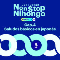 Capítulo 4. Non Stop Nihongo - Saludos básicos en japonés.