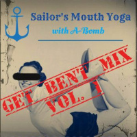Sailors Mouth Yoga -- Get Bent Mix Volume #1