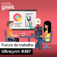 Ultrageek – Futuro do trabalho
