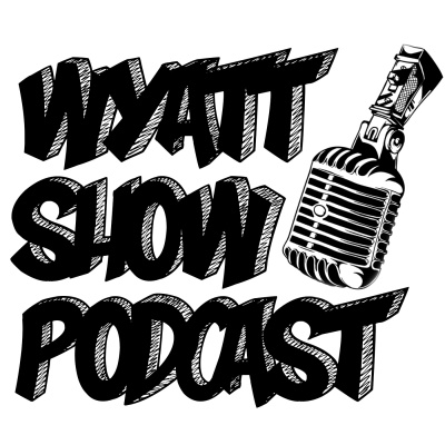 Wyatt Show Podcast