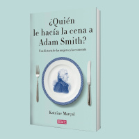 ¿Quién le hacía la cena a Adam Smith? de Katrine Marçal