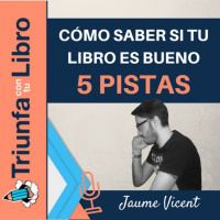 Cómo saber si tu libro es bueno: 5 pistas. Entrevista a Jaume Vincent de Excentrya. Episodio 103
