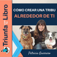 Cómo crear una tribu alrededor de ti. Entrevista a Pat Educadora canina