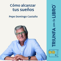 Pepe Domingo Castaño: Cómo alcanzar tus sueños