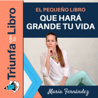 El pequeño libro que hará grande tu vida