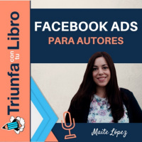 Facebook Ads para autores con Maite López. Episodio 119