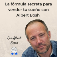 La fórmula secreta para vender tu sueño con el aventurero estratega Albert Bosh