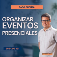 #391: Cómo Organizar Eventos Presenciales que Impacten a tu Audiencia