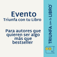 Evento Triunfa con tu Libro Para autores que quieren ser algo más que bestseller