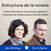 Cómo estructurar una novela y ganar el Concurso de Amazon para Autores Indies. Entrevista a Ana Ballabriga y David Zaplana.