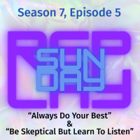Always Do Your Best / Be Skeptical But Learn To Listen