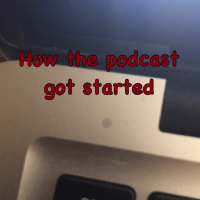 Episode 49-How The Podcast Started 4-4-17