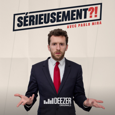 Sérieusement ?! Avec Pablo Mira