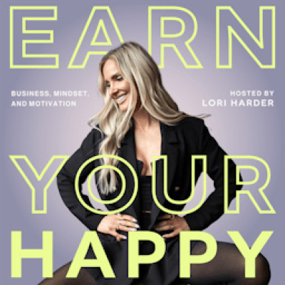 Earn Your Happy Podcast | Motivation | Self-love | Entrepreneurship | Confidence | Fitness And Life Coaching With Lori Harder