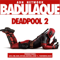 Badulaque S03E08 Deadpool 2