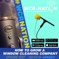 Growing a window cleaning company | WCR Nation EP 237 | A window cleaning podcast