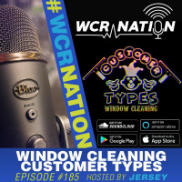 Window Cleaning Customer Types | WCR Nation EP 185