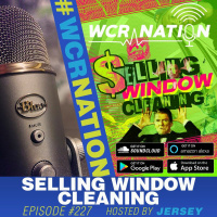 Selling window cleaning | WCR Nation EP 227 | A Window Cleaning Podcast