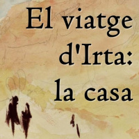 El viatge dIrta: La casa. (Capítol 1)