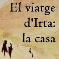 El viatge dIrta: La casa. (Capítol 7)