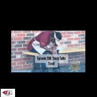 Episode 288: Teezy Talks Tired!