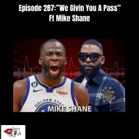 Episode 287: “We givin you a pass” ft Mike Shane