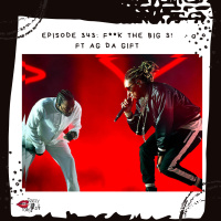 EPISODE 343: F**k the big 3! Ft Ag Da Gift