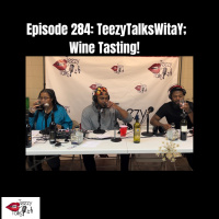 Episode 284: Teezy Talks WitaY Wine Tasting!