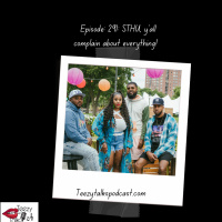 Episode 291: STHU, Yall complain about everything!