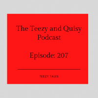 Episode 207: Teezy  Quisy Podcast