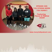 Episode 368: You strong when you horny ft Myron and Makhai!