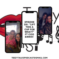 Episode 351: “Lift this A Cup for what?” Ft Coo  Nikki!