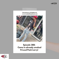 Episode 388: Came in Already smoked ft Loud Pack Larry!