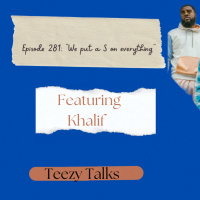Episode 281: “We Put a S on Everything” ft Khalif