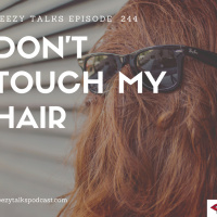 Episode 244: Don’t Touch My Hair