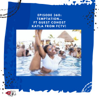 Episode 360: Temptation ft guest cohost Kayla from FCTV!