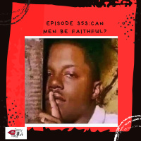 Episode 353: Can Men Be Faithful?