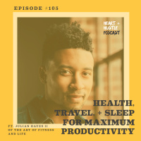 #105 - Health for Maximum Productivity ft. Julian Hayes II of The Art of Fitness and Life