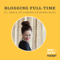 #83 - Blogging Full-Time ft. Erica Ligenza of Coming Up Roses