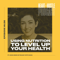 #136 - Using Nutrition to Level Up Your Health ft. Sara Bond of Snack with Sara