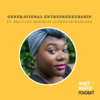 #84 - Generational Entrepreneurship ft. Brittany Minor of Clumps of Mascara