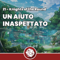 Un aiuto inaspettato - Knights of the Round 21