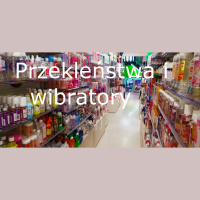 Przekleństwa i wibratory