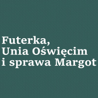 Futerka, Unia Oświęcim i sprawa Margot