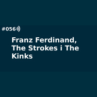 #56 Franz Ferdinand, The Strokes i The Kinks
